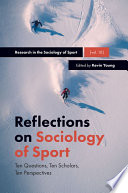 Reflections on sociology of sport : ten questions, ten scholars, ten perspectives / Kevin Young.