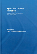 Sport and gender identities : masculinities, femininities and sexualities / edited by Cara Carmichael Aitchison.