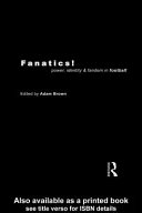 Fanatics! power, identity, and fandom in football / edited by Adam Brown.