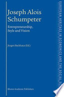 Joseph Alois Schumpeter entrepreneurship, style, and vision / edited by Jürgen Backhaus.