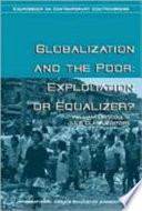 Globalization and the poor : exploitation or equalizer? / edited by William Driscoll and Julie Clark.