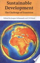 Sustainable development : the challenge of transition / edited by Jurgen Schmandt and C.H. Ward with the assistance of Marilu Hastings.