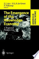 The emergence of the knowledge economy : a regional perspective / Zoltan J. Acs, Henri L.F. de Groot, Peter Nijkamp, editors.