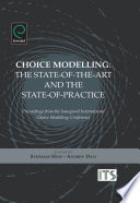 Choice modelling the state-of-the-art and the state-of-practice : proceedings from the inaugural International Choice Modelling Conference / edited by Stephane Hess, Andrew Daly.