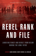 Rebel rank and file : labor militancy and revolt from below during the long 1970s / edited by Aaron Brenner, Robert Brenner, and Cal Winslow.