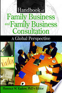 Handbook of family business and family business consultation : a global perspective / Florence W. Kaslow, editor.