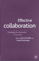 Effective collaboration : managing the obstacles to success / edited by Jens Genefke and Frank McDonald.