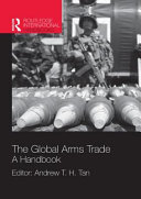 The global arms trade : a handbook / editor, Andrew T.H. Tan.