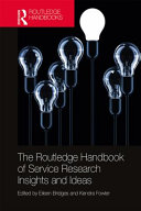 The Routledge handbook of service research insights and ideas edited by Eileen Bridges, Kendra Fowler.