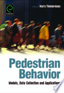 Pedestrian behavior : models, data collection and applications / edited by Harry Timmermans.