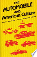 The Automobile and American culture / David L. Lewis and Laurence Goldstein, editors.