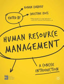 Human resource management : a concise introduction / edited by Ronan Carbery and Christine Cross.
