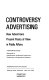 Controversy advertising : how advertisers present points of view in public affairs : a worldwide study sponsored by International Advertising Association sustaining and organizational members.