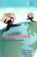 Cross-border banking : regulatory challenges / editors, Gerard Caprio, Jr., Douglas D. Evanoff, George G. Kaufman.