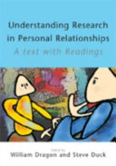 Understanding research in personal relationships : a text with readings / edited by William Dragon and Steve Duck.