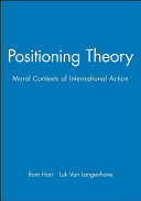 Positioning theory : moral contexts of intentional action / edited by Rom Harré and Luk Van Langenhove.