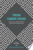 Finding common ground : consensus in research ethics across the social sciences / edited by Ron Iphofen, FAcSS.