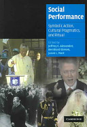 Social performance : symbolic action, cultural pragmatics, and ritual / edited by Jeffrey C. Alexander, Bernhard Giesen, Jason L. Mast.