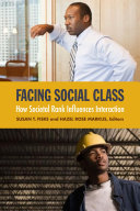 Facing social class : how societal rank influences interaction / Susan T. Fiske and Hazel Rose Markus, editors.