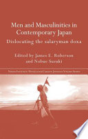 Men and masculinities in contemporary Japan : dislocating the salaryman doxa / edited by James E. Roberson and Nobue Suzuki.