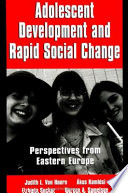 Adolescent development and rapid social change : perspectives from Eastern Europe / Judith L. Van Hoorn ... [et al.].