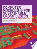 Computer modelling for sustainable urban design : physical principles, methods and applications / edited by Darren Robinson.