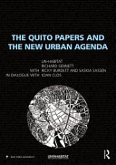 The Quito papers and the new urban agenda / UN-Habitat ; with Richard Sennett, Ricky Burdett and Saskia Sassen ; in dialogue with Joan Clos.