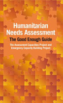 Humanitarian needs assessment : the good enough guide / The Assessment Capacities Project and Emergency Capacity Building Project.