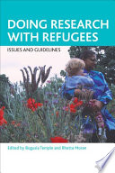 Doing research with refugees : issues and guidelines / edited by Bogusia Temple and Rhetta Moran.