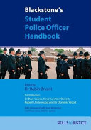 Blackstone's student police officer handbook / edited by Robin Bryant ; contributors : Bryan Caless ... [et al.].