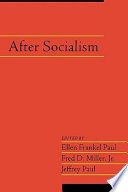 After socialism / edited by Ellen Frankel Paul, Fred D. Miller, Jr., and Jeffrey Paul.