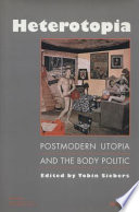 Heterotopia : postmodern utopia and the body politic / edited by Tobin Siebers