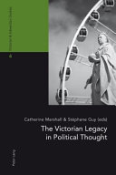 The Victorian legacy in political thought / Catherine Marshall & Stéphane Guy (eds).