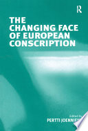 The changing face of European conscription / edited by Pertti Joenniemi.