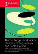 The Routledge handbook of elections, voting behavior and public opinion / edited by Justin Fisher, Edward Fieldhouse, Mark N. Franklin, Rachel Gibson, Marta Cantijoch and Christopher Wlezien.