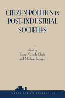 Citizen politics in post-industrial societies / edited by Terry Nichols Clark and Michael Rempel.
