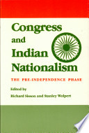 Congress and Indian nationalism : the pre-independence phase / edited by Richard Sisson and Stanley Wolpert