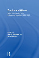 Empire and others British encounters with indigenous peoples, 1600-1850 / edited by Martin Daunton and Rick Halpern.