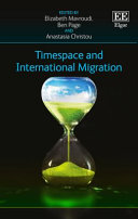 Timespace and international migration / edited by Elizabeth Mavroudi(Department of Geography, Loughborough University, UK), Ben Page (Department of Geography, University College London, UK), Anastasia Christou (Department of Criminology and Sociology, Middlesex University, UK).