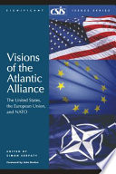 Visions of the Atlantic Alliance : the United States, the European Union, and NATO / edited by Simon Serfaty ; foreword by John Bruton.