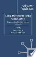 Social movements in the global south dispossession, development and resistance / edited by Sara C. Motta, Alf Gunvald Nilsen.
