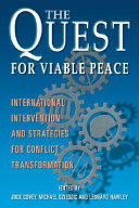 The quest for viable peace : international intervention and strategies for conflict transformation / edited by Jock Covey, Michael J. Dziedzic, and Leonard R. Hawlwy.