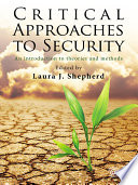 Critical approaches to security an introduction to theories and methods / edited by Laura J. Shepherd.