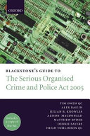 Blackstone's guide to the Serious Organised Crime and Police Act 2005 / Tim Owen ... [et al.].