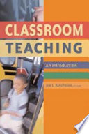 Classroom teaching : an introduction / edited by Joe L. Kincheloe.