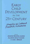 Early child development in the 21st century : profiles of current research initiatives / edited by Jeanne Brooks-Gunn, Allison Sidle Fuligni, Lisa J. Berlin.