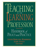 Teaching as the learning profession : handbook of policy and practice / Linda Darling-Hammond, Gary Sykes, editors ; foreword by Lee S. Shulman.