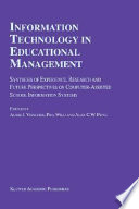 Information technology in educational management : synthesis of experience, research, and future perspectives on computer-assisted school information systems / edited by Adrie J. Visscher, Phil Wild, Alex C.W. Fung.