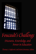 Foucault's challenge : discourse, knowledge, and power in education / edited by Thomas S. Popkewitz and Marie Brennan.