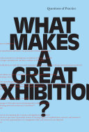 What makes a great exhibition? / Paula Marincola, editor.